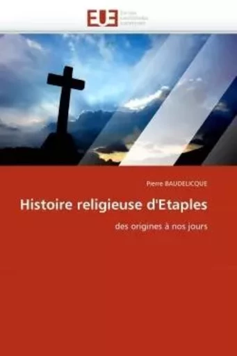 Histoire religieuse d''etaples -  BAUDELICQUE-P - UNIV EUROPEENNE