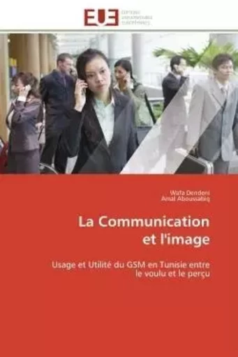 La Communication et l'image - Wafa Dendeni, Amal Aboussabiq - UNIV EUROPEENNE