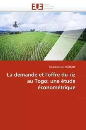 La demande et l''offre du riz au togo: une étude économétrique -  KOMBATE-T - UNIV EUROPEENNE