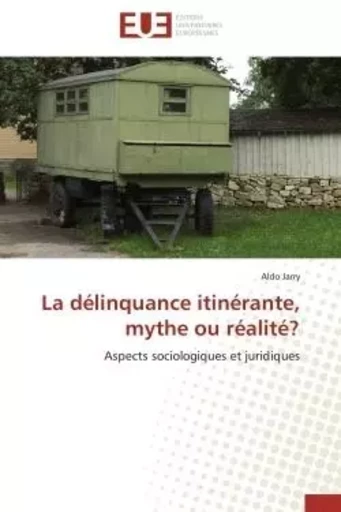 La délinquance itinérante, mythe ou réalité? - Aldo JARRY - UNIV EUROPEENNE