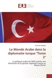 Le monde arabe dans la diplomatie turque "tome 2"