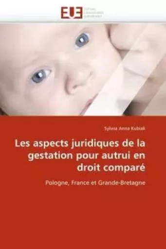 Les aspects juridiques de la gestation pour autrui en droit comparé -  KUBIAK-S - UNIV EUROPEENNE