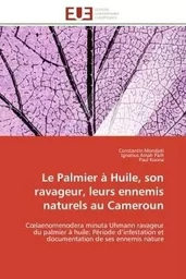 Le palmier à huile, son ravageur, leurs ennemis naturels au cameroun