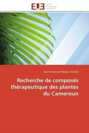 Recherche de composés thérapeutique des plantes du Cameroun - Jean Emmanuel Mbosso Teinkela - UNIV EUROPEENNE