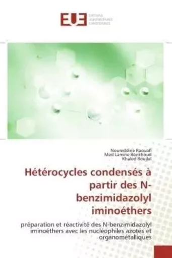 Hétérocycles condensés à partir des N-benzimidazolyl iminoéthers - Noureddine Raouafi, Med Lamine Benkhoud, Khaled Boujlel - UNIV EUROPEENNE