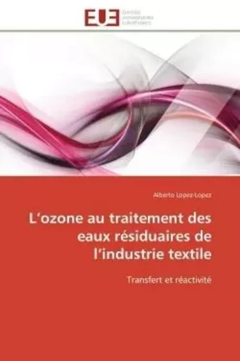 L'ozone au traitement des eaux résiduaires de l'industrie textile - Alberto Lopez-Lopez - UNIV EUROPEENNE