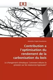 Contribution a l''optimisation du rendement de la carbonisation du bois