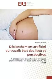 Déclenchement artificiel du travail: état des lieux et perspectives