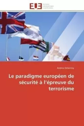 Le paradigme européen de sécurité à l épreuve du terrorisme -  DELANNOY-A - UNIV EUROPEENNE