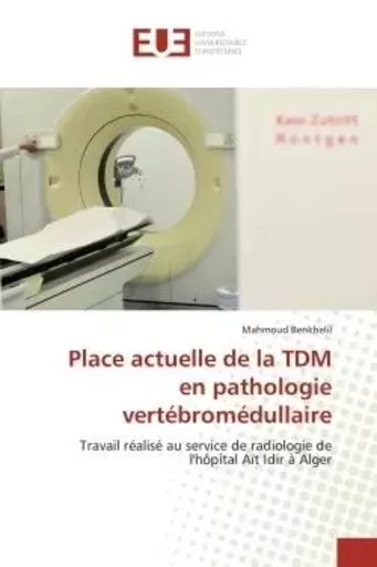 Place actuelle de la TDM en pathologie vertébromédullaire - MAHMOUD BENKHELIL - UNIV EUROPEENNE