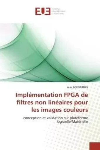 Implémentation FPGA de filtres non linéaires pour les images couleurs - Anis BOUDABOUS - UNIV EUROPEENNE