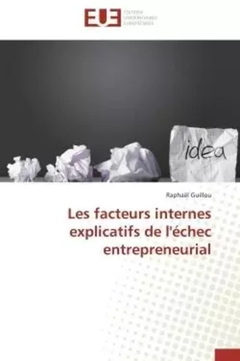 Les facteurs internes explicatifs de l'échec entrepreneurial - Raphaël Guillou - UNIV EUROPEENNE