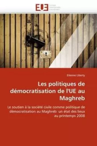 Les politiques de démocratisation de l''ue au maghreb -  LIBERTY-E - UNIV EUROPEENNE