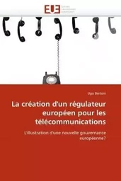 La création d''un régulateur européen pour les télécommunications