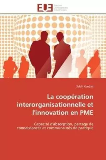 La coopération interorganisationnelle et l'innovation en PME - Salah Koubaa - UNIV EUROPEENNE