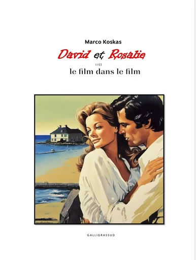 DAVID ET ROSALIE ou le film dans le film - Marco Koskas - GALLIGRASSUD