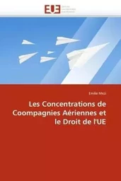 Les concentrations de coompagnies aériennes et le droit de l''ue