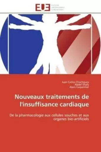 Nouveaux traitements de l'insuffisance cardiaque - Juan Carlos Chachques, Abdel Shafy, Alain Carpentier - UNIV EUROPEENNE