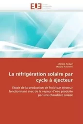 La réfrigération solaire par cycle à éjecteur