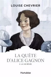 LA QUETE D'ALICE GAGNON V 02 LA VIE REVEE