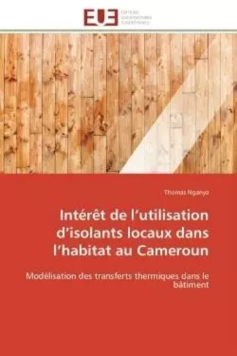 Intérêt de l'utilisation d'isolants locaux dans l'habitat au Cameroun - Thomas NGANYA - UNIV EUROPEENNE