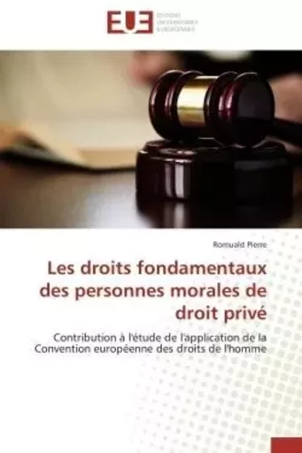 Les droits fondamentaux des personnes morales de droit privé -  PIERRE-R - UNIV EUROPEENNE