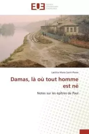 Damas, là où tout homme est né -  SAINT-PIERRE-L - UNIV EUROPEENNE