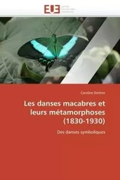 Les danses macabres et leurs métamorphoses (1830-1930)