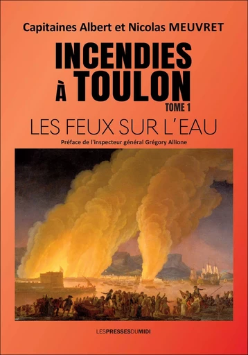 INCENDIES A TOULON Tome 1 - Albert MEUVRET, Nicolas MEUVRET - PRESSES DU MIDI