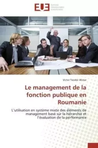 Le management de la fonction publique en Roumanie - Victor Teodor Alistar - UNIV EUROPEENNE