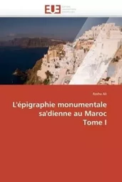 L'épigraphie monumentale sa'dienne au maroc  tome i