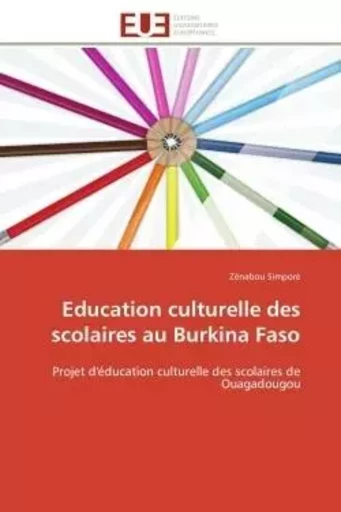 Education culturelle des scolaires au Burkina Faso - Zénabou Simporé - UNIV EUROPEENNE