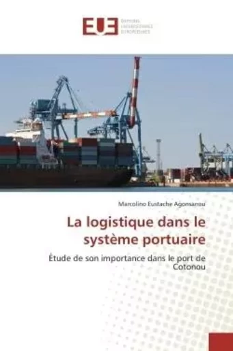 La logistique dans le système portuaire - Marcolino Eustache AGONSANOU - UNIV EUROPEENNE