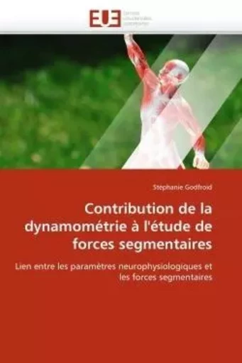 Contribution de la dynamométrie à l''étude de forces segmentaires -  GODFROID-S - UNIV EUROPEENNE