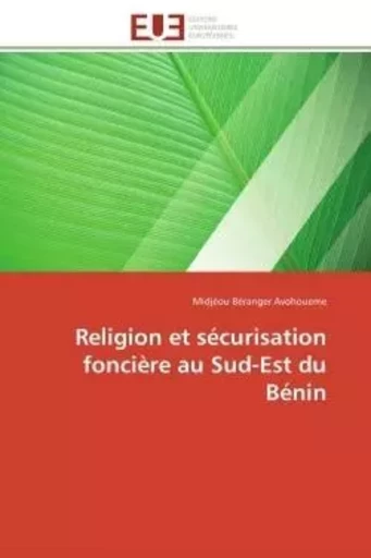 Religion et sécurisation foncière au Sud-Est du Bénin - Midjèou Béranger Avohoueme - UNIV EUROPEENNE