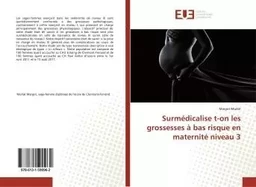 Surmédicalise t-on les grossesses à bas risque en maternité niveau 3