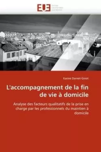 L''accompagnement de la fin de vie à domicile -  DARNET-GINOT-K - UNIV EUROPEENNE