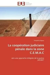 La coopération judiciaire pénale dans la zone c.e.m.a.c