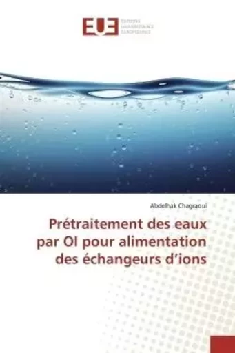 Prétraitement des eaux par OI pour alimentation des échangeurs d'ions - Abdelhak Chagraoui - UNIV EUROPEENNE