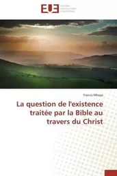 La question de l'existence traitée par la Bible au travers du Christ