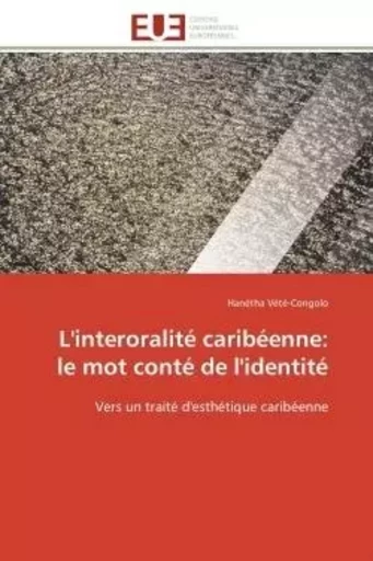 L'interoralité caribéenne: le mot conté de l'identité - Hanétha Vété-Congolo - UNIV EUROPEENNE