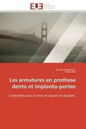 Les armatures en prothese dento et implanto-portee - Jeremie Hombrouck, Olivier Hüe - UNIV EUROPEENNE