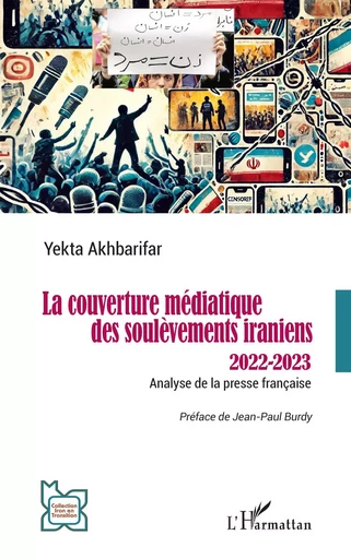 La couverture médiatique des soulèvements iraniens 2022-2023 - Yekta Akhbarifar - Editions L'Harmattan