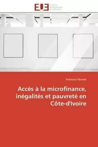 Accès à la microfinance, inégalités et pauvreté en Côte-d'Ivoire - Ambroise Abanda - UNIV EUROPEENNE