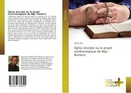 Eglise disciple ou le projet ecclesiologique de Mgr. Romero