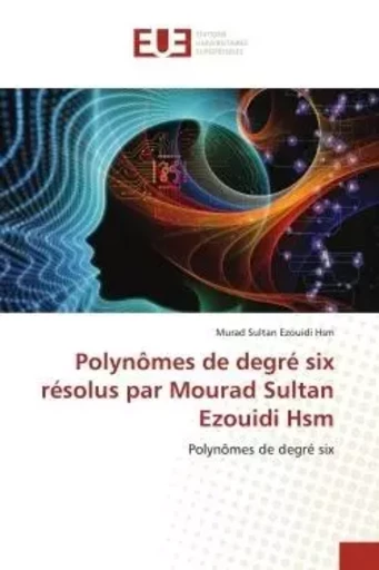 Polynômes de degré six résolus par Mourad Sultan Ezouidi Hsm - Murad Sultan Ezouidi Hsm - UNIV EUROPEENNE