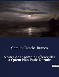 Noites de Insomnia Offerecidas a Quem Não Póde Dormir