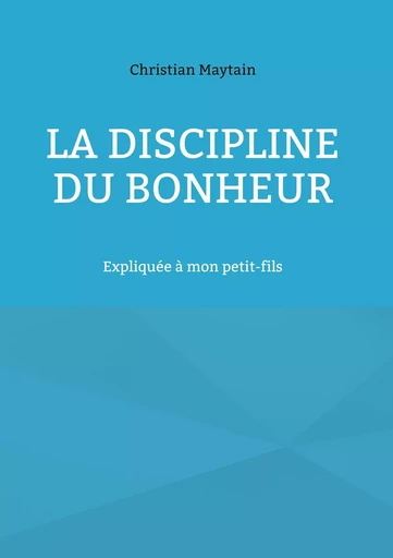 La Discipline du Bonheur - Christian Maytain - BOOKS ON DEMAND