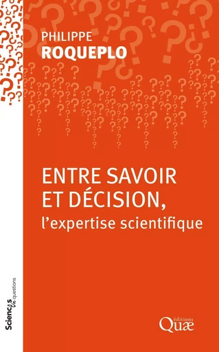 Entre savoir et décision, l'expertise scientifique - Philippe Roqueplo - QUAE