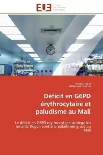 Déficit en G6PD érythrocytaire et paludisme au Mali - Karim Traoré, Guindo Aldiouma - UNIV EUROPEENNE